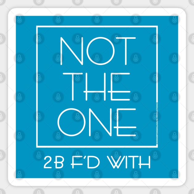 DSP - NOT THE ONE 2B F'D WITH (WHT) Magnet by DodgertonSkillhause